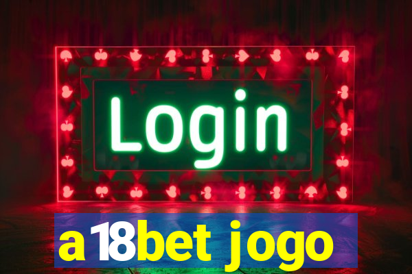 a18bet jogo